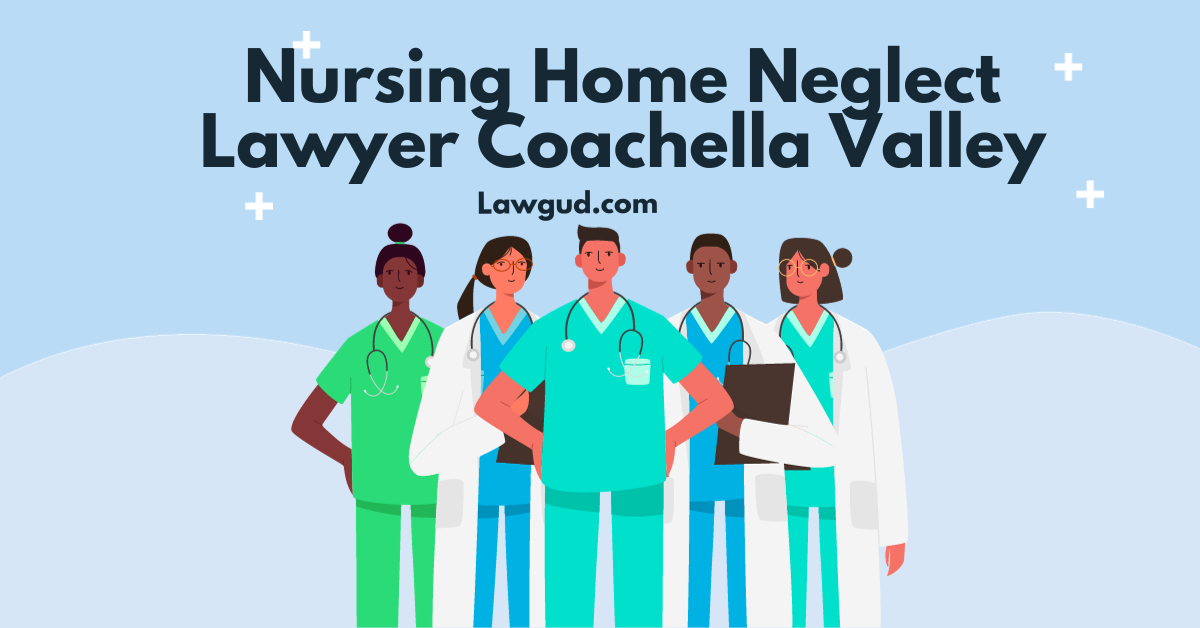 Nursing Home Neglect Lawyer Coachella Valley