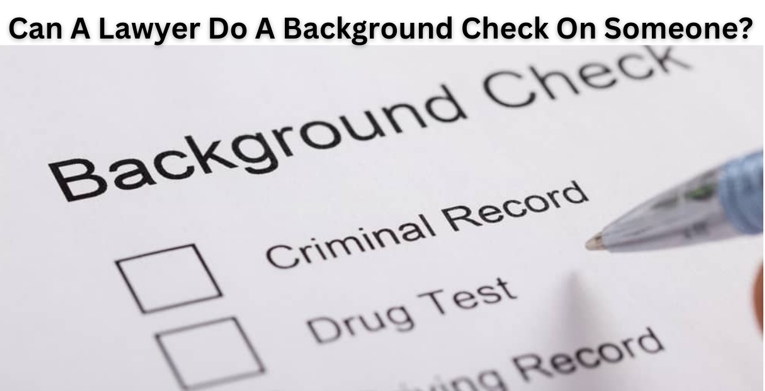 can a lawyer do a background check on someone