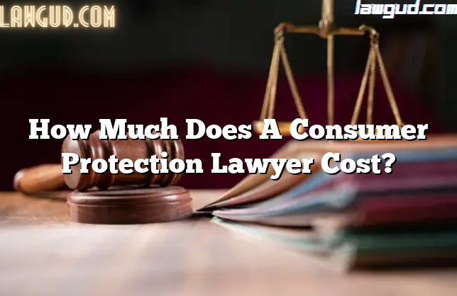 How Much Does A Consumer Protection Lawyer Cost?