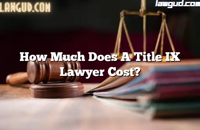 How Much Does A Title IX Lawyer Cost?