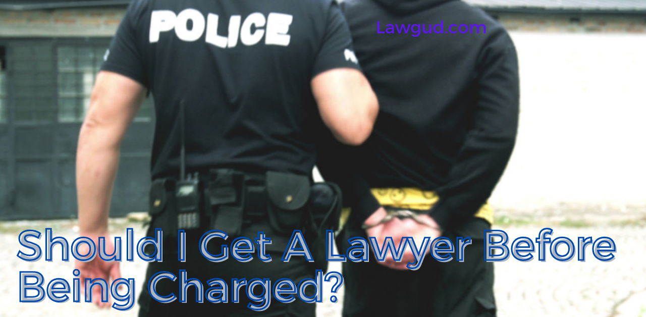 should i get a lawyer before being charged