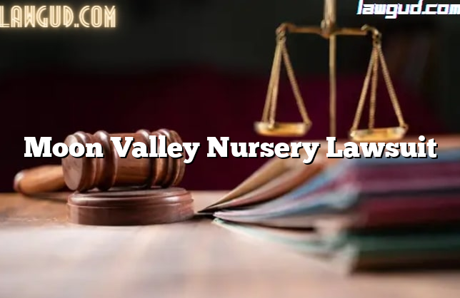 Moon Valley Nursery Lawsuit