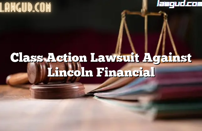 Class Action Lawsuit Against Lincoln Financial