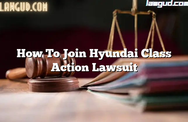 How To Join Hyundai Class Action Lawsuit - LawGud - How To Join Class Action Lawsuit Against Vroom