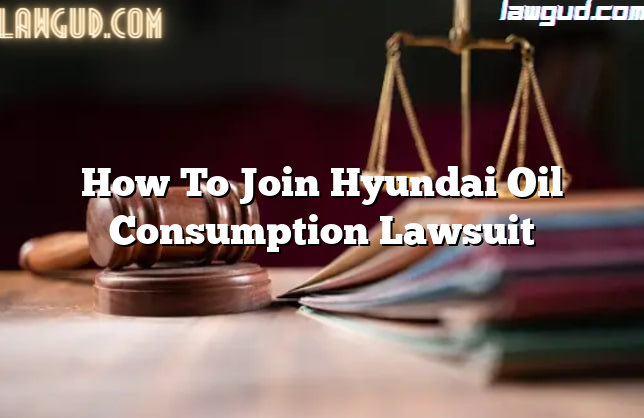 How To Join Hyundai Oil Consumption Lawsuit