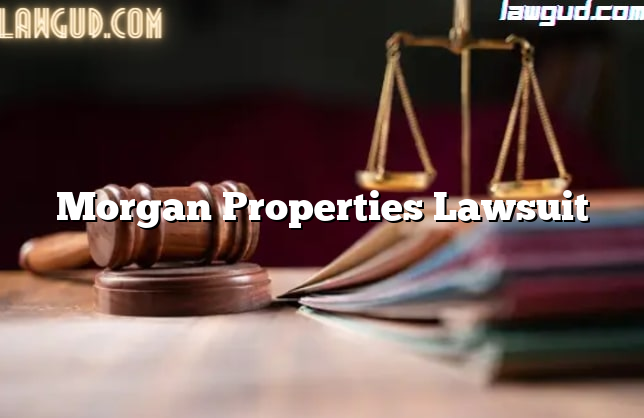 Morgan Properties Lawsuit [updated] Lawgud