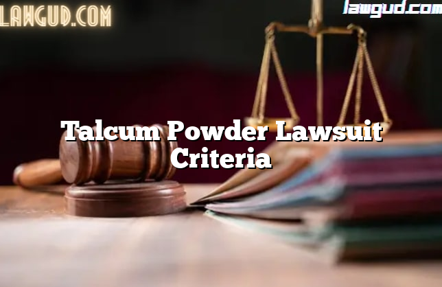 Talcum Powder Lawsuit Criteria [Updated] - LawGud