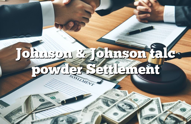 Johnson & Johnson talc powder Settlement - LawGud