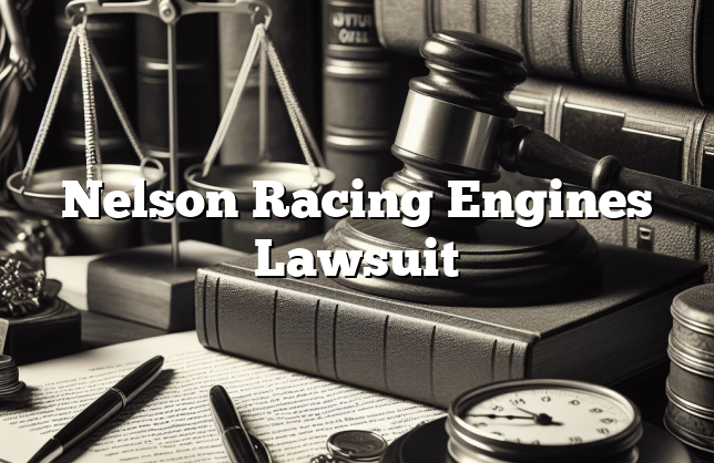 Nelson Racing Engines Lawsuit [Updated] - LawGud