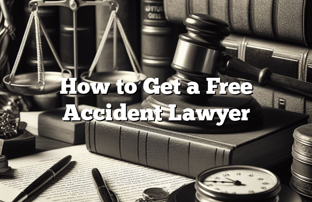 How to Get a Free Accident Lawyer