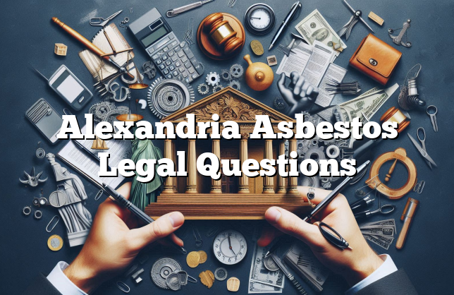 Alexandria Asbestos Legal Questions