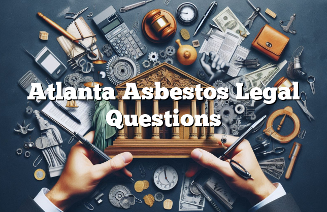 Atlanta Asbestos Legal Questions