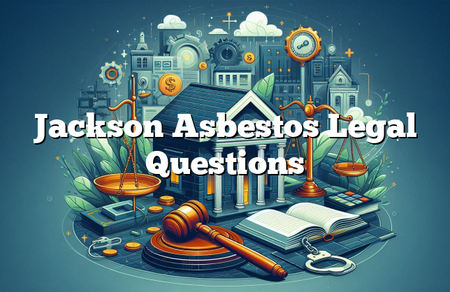 Jackson Asbestos Legal Questions