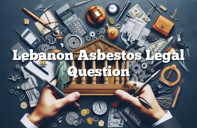 Lebanon Asbestos Legal Question