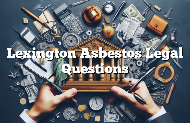 Lexington Asbestos Legal Questions