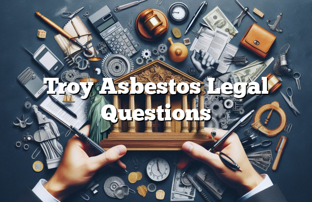 Troy Asbestos Legal Questions