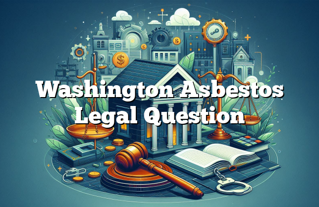 Washington Asbestos Legal Question