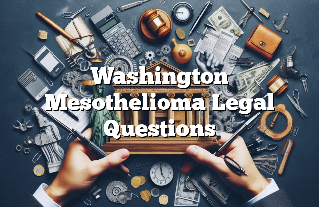 Washington Mesothelioma Legal Questions