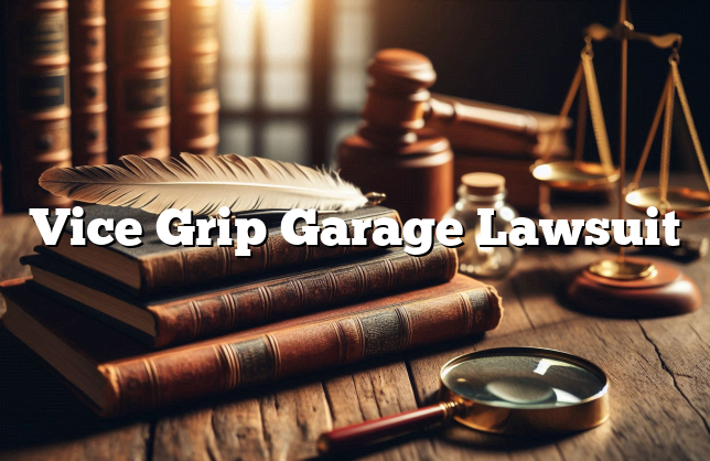 Vice Grip Garage Lawsuit